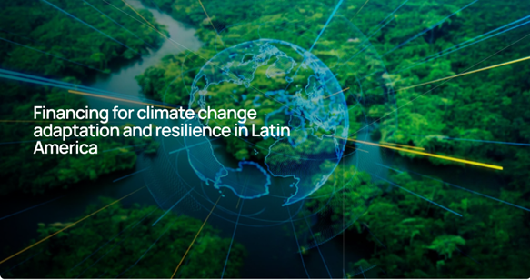 Financing for Adaptation and Resilience to Climate Change in Latin ...